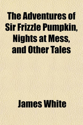 Book cover for The Adventures of Sir Frizzle Pumpkin, Nights at Mess, and Other Tales