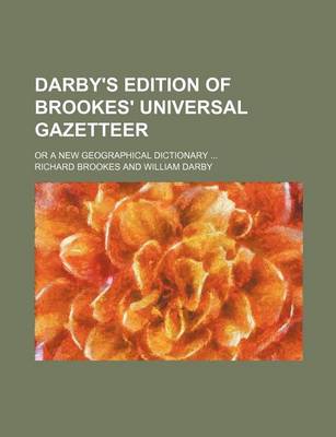 Book cover for Darby's Edition of Brookes' Universal Gazetteer; Or a New Geographical Dictionary