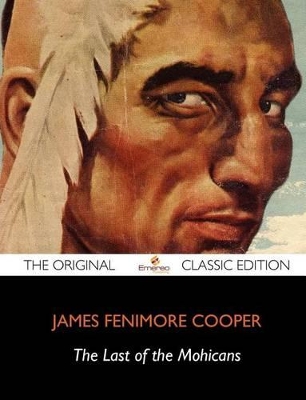 Book cover for The Last of the Mohicans; A Narrative of 1757 - The Original Classic Edition