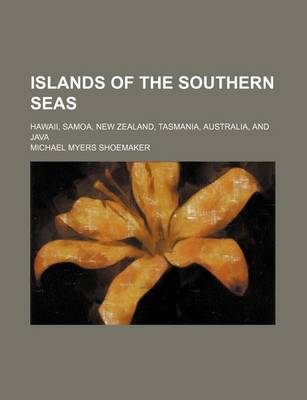 Book cover for Islands of the Southern Seas; Hawaii, Samoa, New Zealand, Tasmania, Australia, and Java