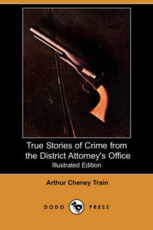 Cover of True Stories of Crime from the District Attorney's Office (Illustrated Edition) (Dodo Press)