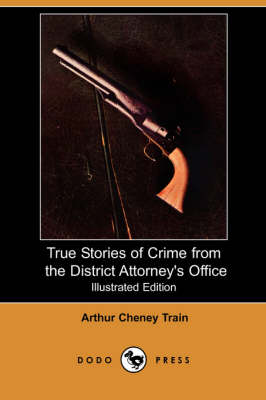 Book cover for True Stories of Crime from the District Attorney's Office (Illustrated Edition) (Dodo Press)