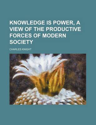 Book cover for Knowledge Is Power, a View of the Productive Forces of Modern Society