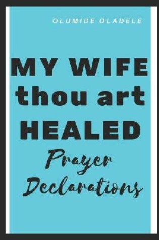 Cover of My Wife Thou Art Healed Prayer Declarations