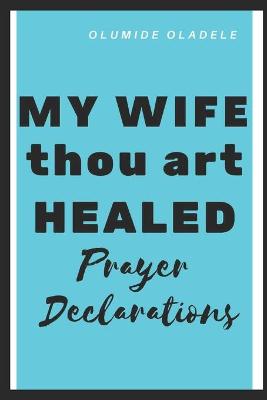 Book cover for My Wife Thou Art Healed Prayer Declarations