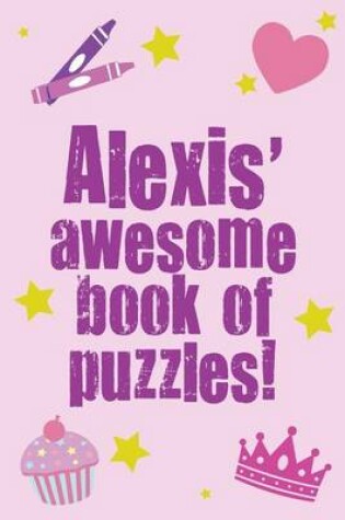 Cover of Alexis' Awesome Book Of Puzzles!