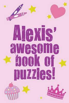 Book cover for Alexis' Awesome Book Of Puzzles!