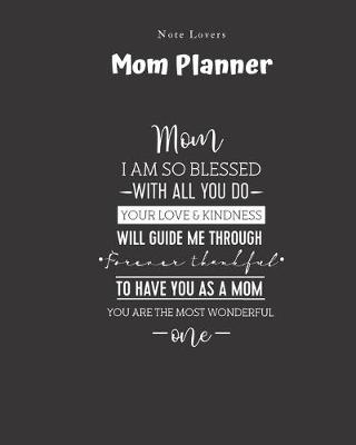 Book cover for Mom I Am So Blessed With All You Do Your Love And Kindness Will Guide Me Through - Mom Planner