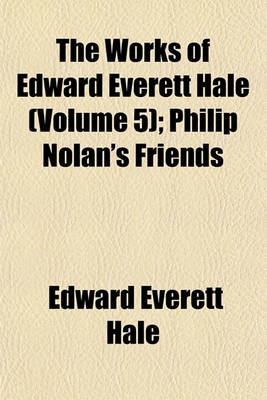 Book cover for The Works of Edward Everett Hale (Volume 5); Philip Nolan's Friends