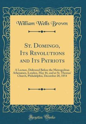 Book cover for St. Domingo, Its Revolutions and Its Patriots