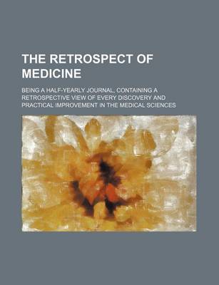 Book cover for The Retrospect of Medicine Volume 75; Being a Half-Yearly Journal, Containing a Retrospective View of Every Discovery and Practical Improvement in the Medical Sciences