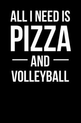 Cover of All I Need Is Pizza and Volleyball