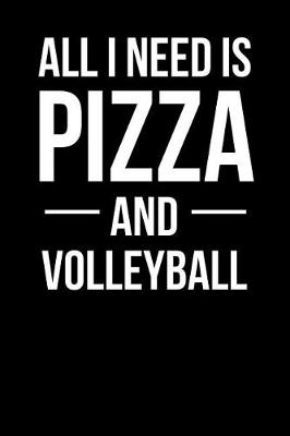 Book cover for All I Need Is Pizza and Volleyball