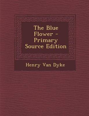 Book cover for The Blue Flower - Primary Source Edition