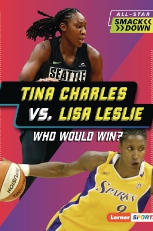 Cover of Tina Charles vs. Lisa Leslie