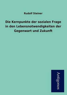 Book cover for Die Kernpunkte der sozialen Frage in den Lebensnotwendigkeiten der Gegenwart und Zukunft