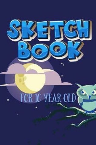 Cover of Sketch Book For 10 Year Old