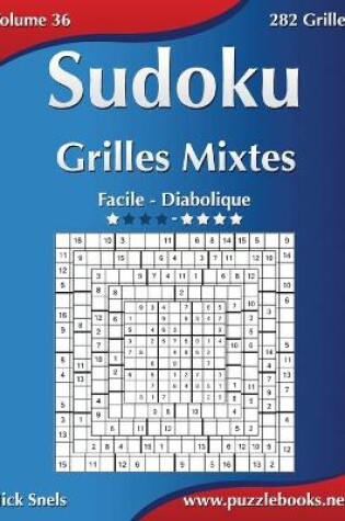 Cover of Sudoku Grilles Mixtes - Facile à Diabolique - Volume 36 - 282 Grilles