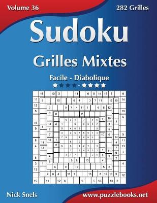 Cover of Sudoku Grilles Mixtes - Facile à Diabolique - Volume 36 - 282 Grilles