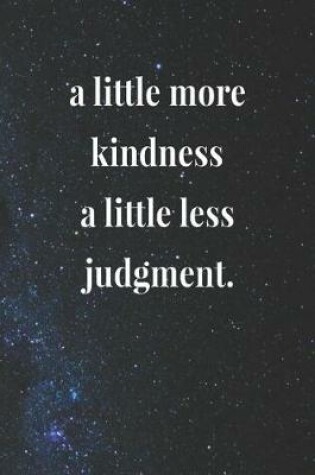 Cover of A Little More Kindness A Little Less Judgment