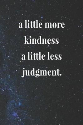 Book cover for A Little More Kindness A Little Less Judgment