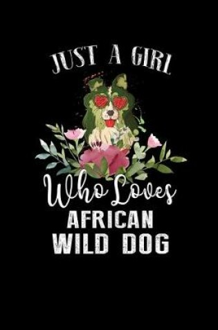 Cover of Just a Girl Who Loves African Wild Dog