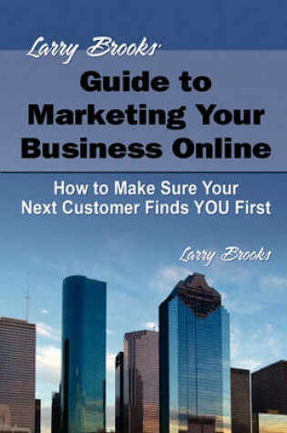 Cover of Larry Brooks' Guide to Marketing Your Business Online