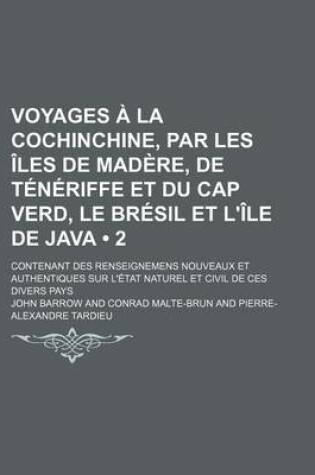 Cover of Voyages a la Cochinchine, Par Les Iles de Madere, de Teneriffe Et Du Cap Verd, Le Bresil Et L'Ile de Java (2); Contenant Des Renseignemens Nouveaux Et