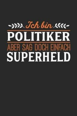 Cover of Ich bin Politiker aber sag doch einfach Superheld