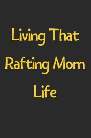 Cover of Living That Rafting Mom Life