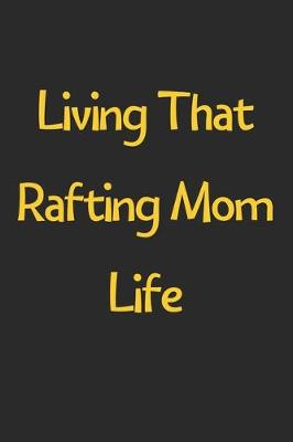 Book cover for Living That Rafting Mom Life