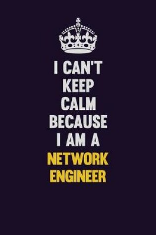 Cover of I can't Keep Calm Because I Am A Network Engineer