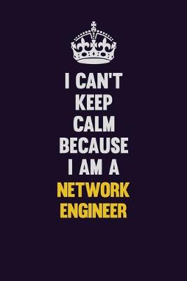 Book cover for I can't Keep Calm Because I Am A Network Engineer