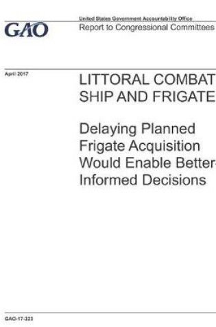 Cover of Littoral Combat Ship and Frigate