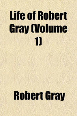 Book cover for Life of Robert Gray (Volume 1)