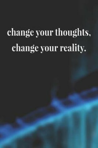 Cover of Change Your Thoughts, Change Your Reality