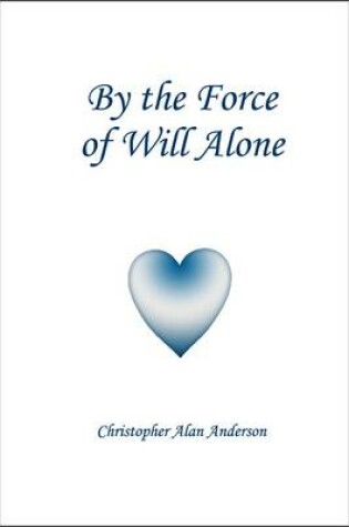 Cover of By the Force of Will Alone