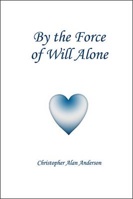 Book cover for By the Force of Will Alone