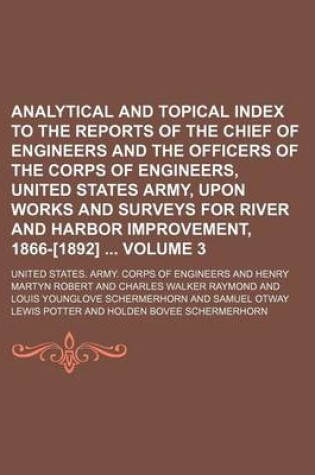 Cover of Analytical and Topical Index to the Reports of the Chief of Engineers and the Officers of the Corps of Engineers, United States Army, Upon Works and Surveys for River and Harbor Improvement, 1866-[1892] Volume 3