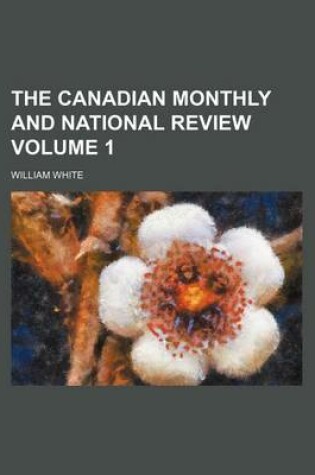 Cover of The Canadian Monthly and National Review Volume 1