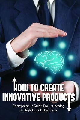 Cover of How To Create Innovative Products