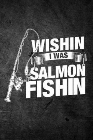 Cover of Wishin I Was Salmon Fishin