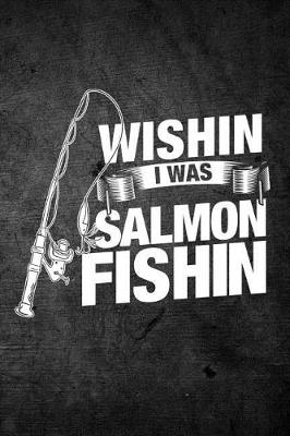 Book cover for Wishin I Was Salmon Fishin