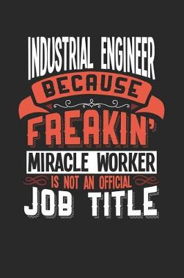 Book cover for Industrial Engineer Because Freakin' Miracle Worker Is Not an Official Job Title