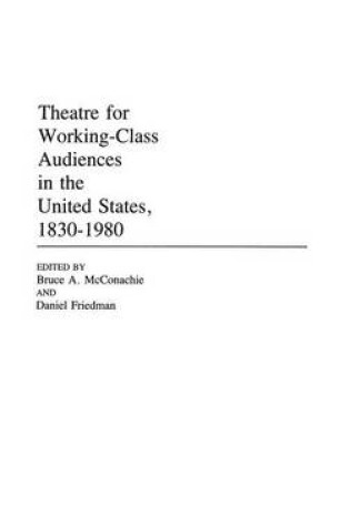 Cover of Theatre for Working-Class Audiences in the United States, 1830-1980