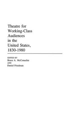 Book cover for Theatre for Working-Class Audiences in the United States, 1830-1980