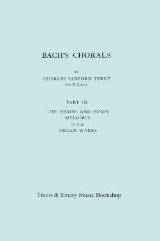 Cover of Bach's Chorals. Part 3 - The Hymns and Hymn Melodies of the Organ Works. [Facsimile of 1921 Edition, Part III].