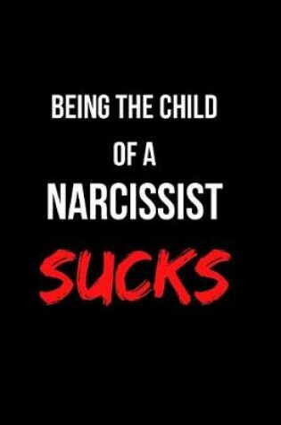 Cover of Being the Child of a Narcissist Sucks