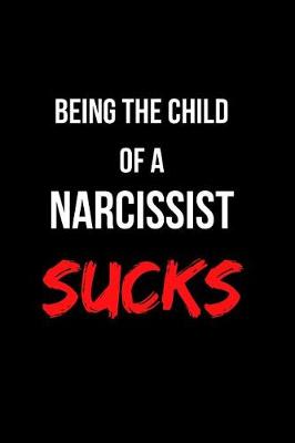 Book cover for Being the Child of a Narcissist Sucks