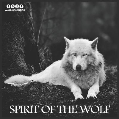 Book cover for Spirit Of the Wolf 2021 wall calendar